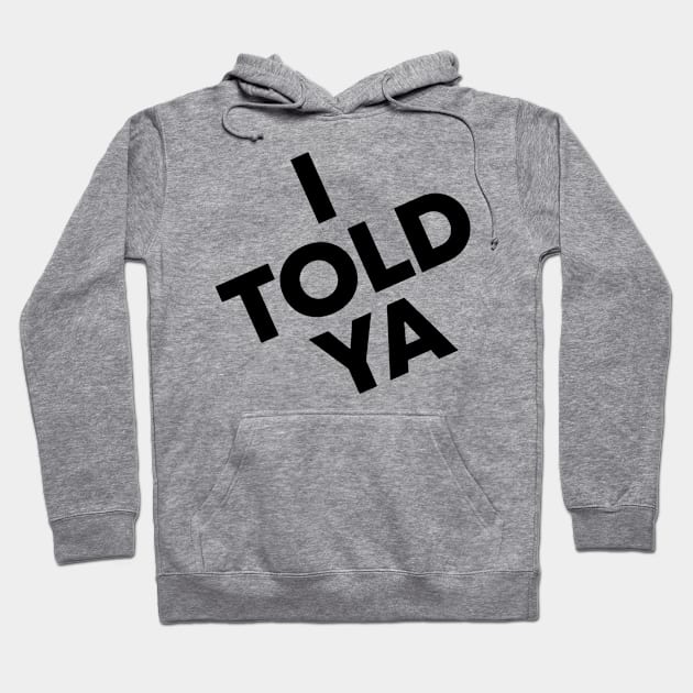 I-told-ya Hoodie by Quincey Abstract Designs